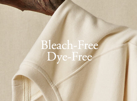 Bleach Free + Dye Free Clothing